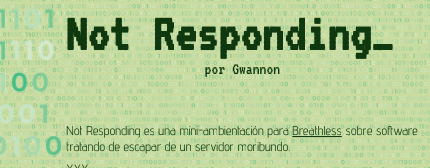 Not Responding_ por Gwannon

Not Responding es una mini-ambientación para Breathless sobre software tratando de escapar de un servidor moribundo.