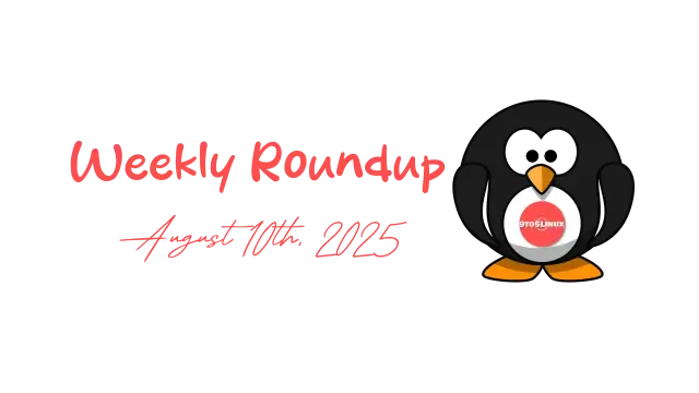9to5Linux Weekly Roundup for August 10th, 2025