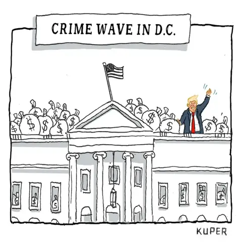 Editorial cartoon of Trump up on the roof of the White House, waving at the crowds , surrounded by bags of money.

“CRIME WAVE IN D.C.