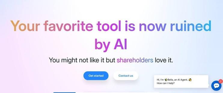 Text resembling a web site ad or landing page that reads 'Your favorite tool is now ruined by Al - You might not like it but shareholders love it.' There's an AI chatbot prompt in the lower righthand corner of the screen.