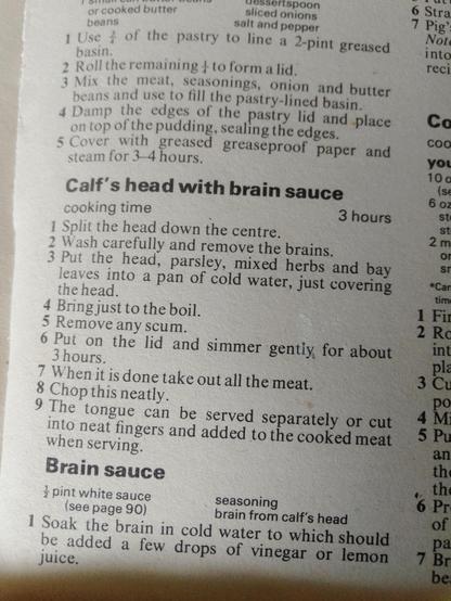 Calf's head with brain sauce recipe. Revolting as it sounds, this is actually a real recipe from a book published as recently as 1970. The instructions go on to say that you can also use pig's or sheep's brains, which seems like a great way to pick up scrapie.
