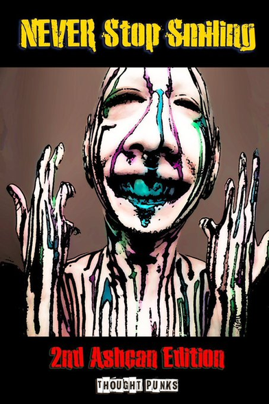 New cover for NEVER Stop Smiling's 2nd edition
Distorted painting of smiling person holding their hands up with purple and blue paint streaking down their naked unnaturally pale body as they smile creepily with the blue paint or juices filling their mouth
Top text in bright yellow: NEVER Stop Smiling
Bottom text. First row in strong red: 2nd Ashcan Edition, bottom row in white: Thought Punks