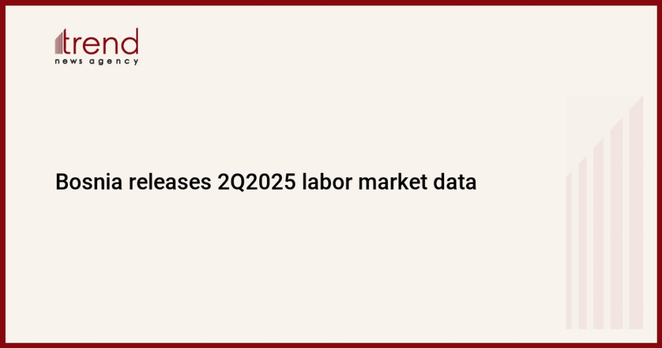 Bosnia releases 2Q2025 labor market data