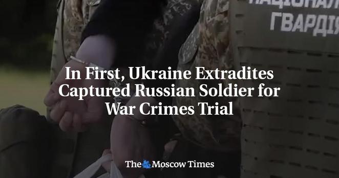 In First, Ukraine Extradites Captured Russian Soldier for War Crimes Trial