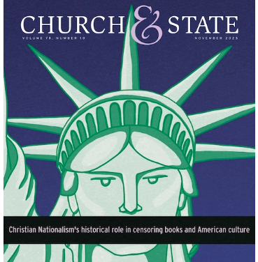 Church & State Magazine
November 2025 

Christian Nationalism's historic role in censoring books and American culture.

Image of the statue of liberty with a black banner across her mouth.

While you’re there at the website, I also encourage you to check out AU President and CEO Rachel Laser’s column detailing AU’s new three-year strategic roadmap for boldly advancing religious freedom, increasing AU’s impact, and countering the rise of Christian Nationalism. You can also gain insight into recent legal victories and hopeful developments for church-state separation in Oklahoma, and learn why words spoken by a U.S. president 150 years ago ring loudly even today.

Happy reading!

Bruce Gourley
Editor, Church & State