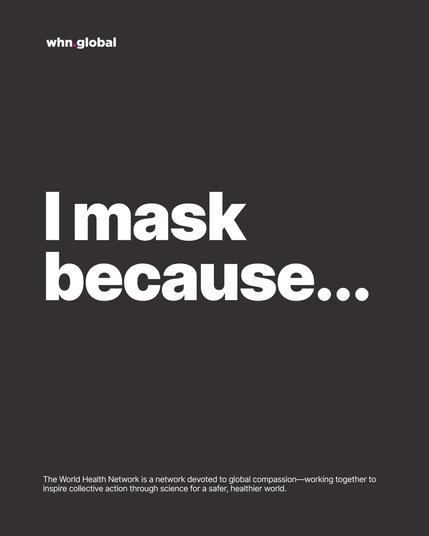 WHN graphic on a dark gray background with the whn.global logo at top left. Large white headline: “I mask because…” Footer line: “The World Health Network is a network devoted to global compassion—working together to inspire collective action through science for a safer, healthier world.”
