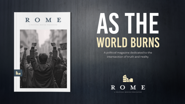 As The World Burns
A Political magazine dedicated to the intersection of truth and reality.

Rome Magazine