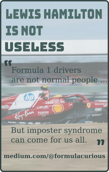 An image of Lewis Hamilton on track overlayed with the text "Lewis Hamilton is not useless" and a quote from the article "Formula 1 drivers are not normal people... but imposter syndrome can come for us all."